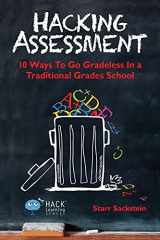 9780986104916-0986104914-Hacking Assessment: 10 Ways to Go Gradeless in a Traditional Grades School (Hack Learning Series)