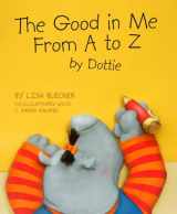 9781931492263-1931492263-The Good in Me from A to Z by Dottie