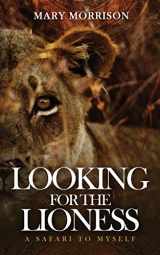 9781734220407-1734220406-Looking for the Lioness: A Safari to Myself (Footloosemary in Africa)