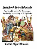 9781082411342-1082411345-Scrapbook Embellishments: Emphera Elements for Decoupage, Notebooks, Journaling or Scrapbooks. Circus Clipart Elements