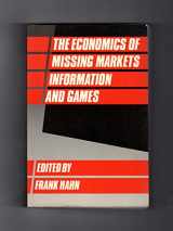 9780198283218-0198283210-The Economics of Missing Markets, Information, and Games