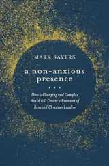 9780802428578-0802428576-A Non-Anxious Presence: How a Changing and Complex World will Create a Remnant of Renewed Christian Leaders