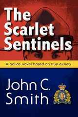 9781897435809-1897435800-The Scarlet Sentinels: A Royal Canadian Mounted Police novel based on true events