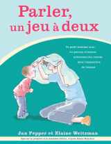 9780921145301-0921145306-Parler, un jeu à deux: Un guide pratique pour les parents d'enfants présentant des retards dans l'acquisition du langage (French Edition)