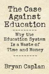 9780691174655-0691174652-The Case against Education: Why the Education System Is a Waste of Time and Money