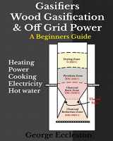9781717240422-1717240429-Gasifiers Wood Gasification & Off Grid Power: A Beginners Guide