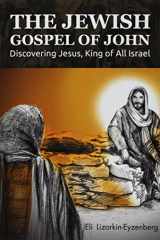 9780996698115-0996698116-The Jewish Gospel of John: Discovering Jesus, King of All Israel