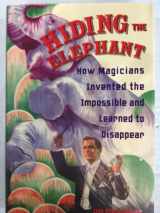 9780760779514-0760779511-Hiding The Elephant: How Magicians Invented the Impossible and Learned to Disappear