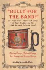 9780786466863-0786466863-"Bully for the Band!": The Civil War Letters and Diary of Four Brothers in the 10th Vermont Infantry Band