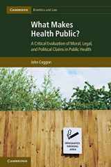 9781107602410-1107602416-What Makes Health Public?: A Critical Evaluation of Moral, Legal, and Political Claims in Public Health (Cambridge Bioethics and Law, Series Number 15)