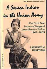 9780942597578-0942597575-A Seneca Indian in the Union Army: The Civil War Letters of Sergeant Isaac Newton Parker, 1861-1865 (Civil War Heritage Series)