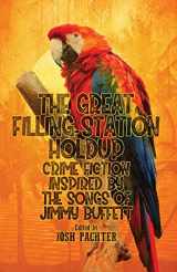 9781643961811-1643961810-The Great Filling Station Holdup: Crime Fiction Inspired by the Songs of Jimmy Buffett