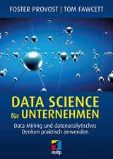 9783958455467-3958455468-Data Science für Unternehmen: Data Mining und datenanalytisches Denken praktisch anwenden
