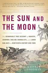 9780465019007-0465019005-The Sun and the Moon: The Remarkable True Account of Hoaxers, Showmen, Dueling Journalists, and Lunar Man-Bats in Nineteenth-Century New York