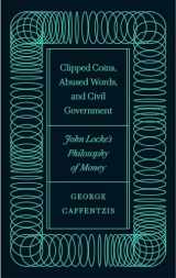 9780745342078-0745342078-Clipped Coins, Abused Words, and Civil Government: John Locke's Philosophy of Money