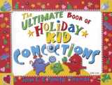 9780805444452-0805444459-The Ultimate Book of Holiday Kid Concoctions: More Than 50 Wacky, Wild, & Crazy Concoctions for All Occasions