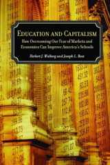9780817939724-0817939725-Education and Capitalism: How Overcoming Our Fear of Markets and Economics Can Improve America's Schools (Hoover Inst Press Publication) (Volume 521)