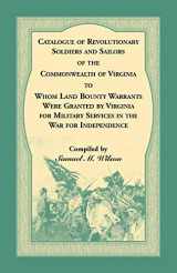 9780788422874-0788422871-Catalogue of Revolutionary Soldiers and Sailors of the Commonwealth of Virginia: o Whom Land Bounty Warrants Were Granted by Virginia for Military Services in The War For Independence