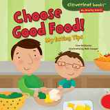 9781467713504-1467713503-Choose Good Food!: My Eating Tips (Cloverleaf Books ™ ― My Healthy Habits)