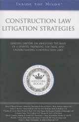 9781596226883-1596226889-Construction Law Litigation Strategies: Leading Lawyers on Analyzing the Basis of a Dispute, Preparing for Trial, and Understanding Construction Laws