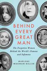 9781492603054-1492603058-Behind Every Great Man: The Forgotten Women Behind the World's Famous and Infamous