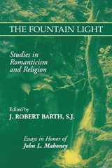 9780823222292-0823222292-The Fountain Light: Studies in Romanticism and Religion Essays in Honor of John L. Mahoney (Studies in Religion and Literature)