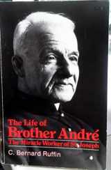 9780879734923-0879734922-The Life of Brother Andre: The Miracle Worker of St. Joseph