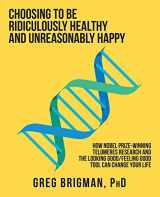 9781982248550-1982248556-Choosing to be Ridiculously Healthy and Unreasonably Happy: How Nobel Prize-winning Telomeres Research and the Looking Good/Feeling Good Tool Can Change Your Life