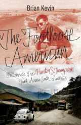 9780770436377-0770436374-The Footloose American: Following the Hunter S. Thompson Trail Across South America