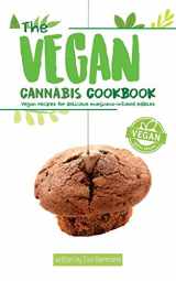 9781548481025-1548481025-The Vegan Cannabis Cookbook: Vegan Recipes For Delicious Marijuana-Infused Edibles