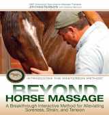 9781570764721-1570764727-Beyond Horse Massage: A Breakthrough Interactive Method for Alleviating Soreness, Strain, and Tension