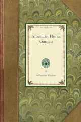 9781429012973-1429012978-American Home Garden: Being Principles and Rules for the Culture of Vegetables, Fruits, Flowers, and Shrubbery (Applewood Books)