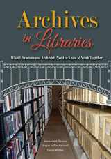9780838947210-0838947212-Archives in Libraries: What Librarians and Archivists Need to Know to Work Together