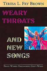 9780687030132-0687030137-Weary Throats and New Songs: Black Women Proclaiming God's Word
