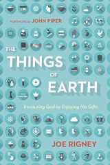 9781433544736-1433544733-The Things of Earth: Treasuring God by Enjoying His Gifts