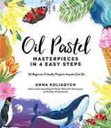 9781645675105-1645675106-Oil Pastel Masterpieces in 4 Easy Steps: 50 Beginner-Friendly Projects Anyone Can Do