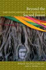 9780822347811-0822347814-Beyond the Sacred Forest: Complicating Conservation in Southeast Asia (New Ecologies for the Twenty-First Century)
