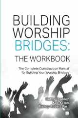 9780998754680-0998754684-Building Worship Bridges: The Workbook: The Complete Construction Manual For Building Your Worship Bridges