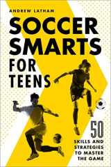 9781648765117-1648765114-Soccer Smarts for Teens: 50 Skills and Strategies to Master the Game