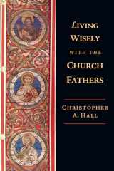 9780830851881-0830851887-Living Wisely with the Church Fathers