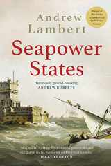 9780300251487-0300251483-Seapower States: Maritime Culture, Continental Empires and the Conflict That Made the Modern World
