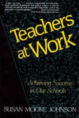 9780465083633-0465083633-Teachers At Work: Achieving Success In Our Schools