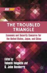 9781137321992-1137321997-The Troubled Triangle: Economic and Security Concerns for The United States, Japan, and China (Asia Today)