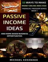 9781650258065-1650258062-Passive Income Ideas And Home-Based Business Opportunities: 55 Ways To Make Money Online Analyzed (Financial Freedom Series)