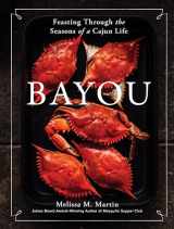 9781648291401-1648291406-Bayou: Feasting Through the Seasons of a Cajun Life