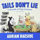 9781550175998-1550175998-Tails Don't Lie: A Decade of Dog Cartoons (70 in Dog Years)