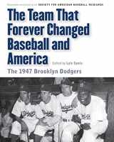 9780803239920-0803239920-The Team That Forever Changed Baseball and America: The 1947 Brooklyn Dodgers (Memorable Teams in Baseball History)