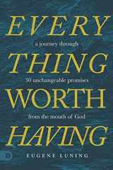 9780768457568-0768457564-Everything Worth Having: A Journey Through 30 Unchangeable Promises from the Mouth of God