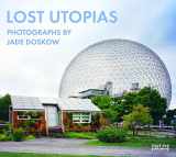 9781911164111-1911164112-Lost Utopias: Photographs by Jade Doskow