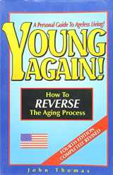 9781884757785-1884757782-Young Again! How to Reverse The Aging Process